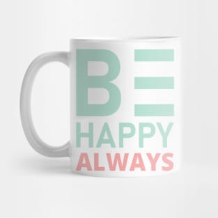 Be Happy Always. A Self Love, Self Confidence Quote. Mug